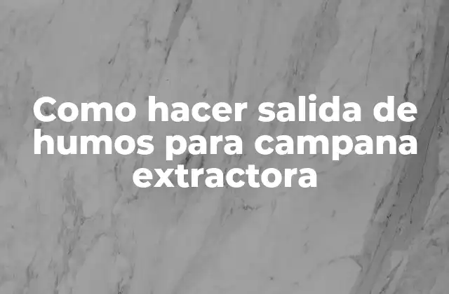 Como Hacer Salida de Humos para Campana Extractora