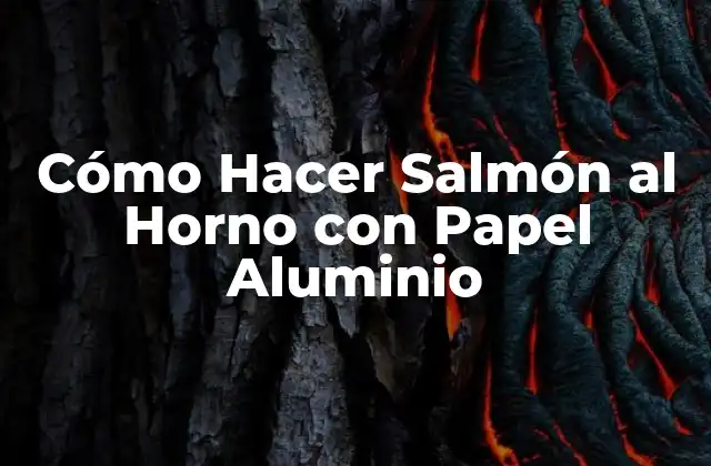 Cómo Hacer Salmón Al Horno con Papel Aluminio