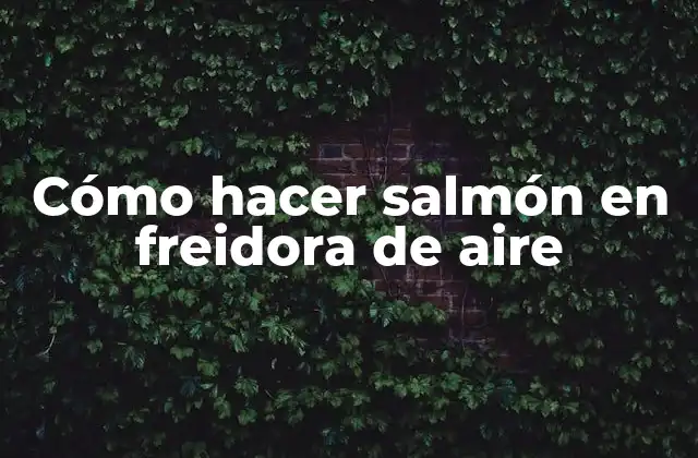 Cómo hacer salmón en freidora de aire