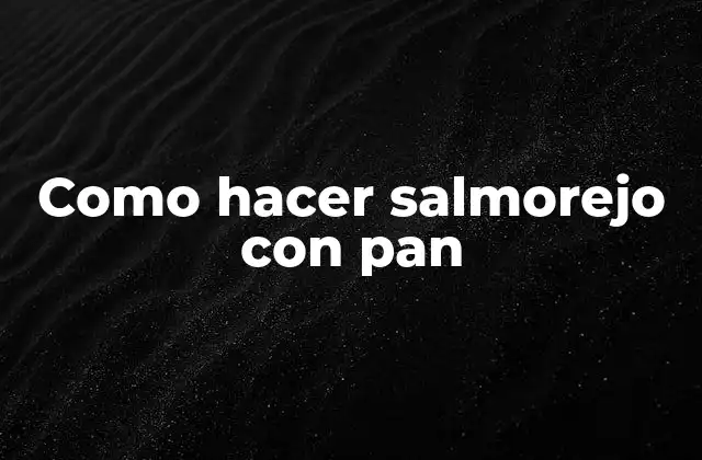 Como Hacer Salmorejo con Pan