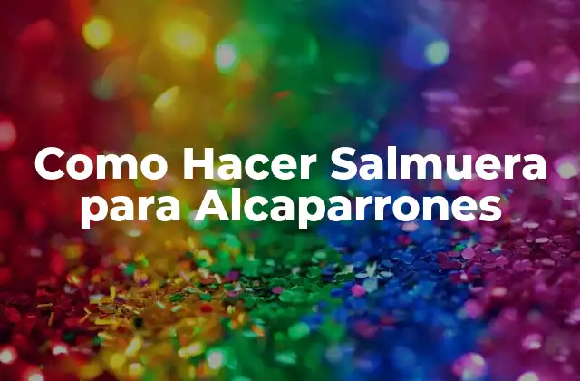 Como Hacer Salmuera para Alcaparrones