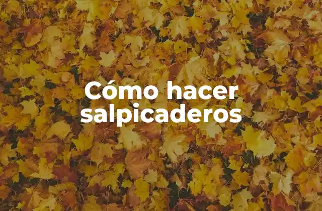 Cómo Hacer Salpicaderos