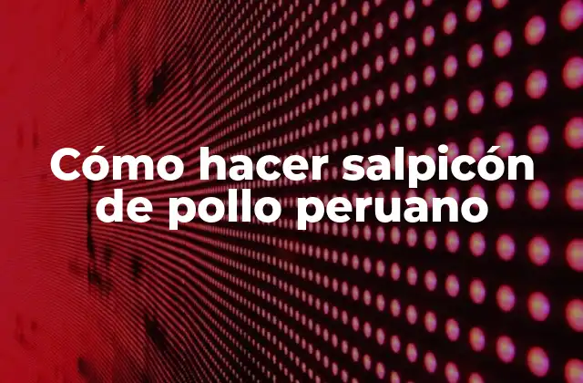 Cómo Hacer Salpicón de Pollo Peruano