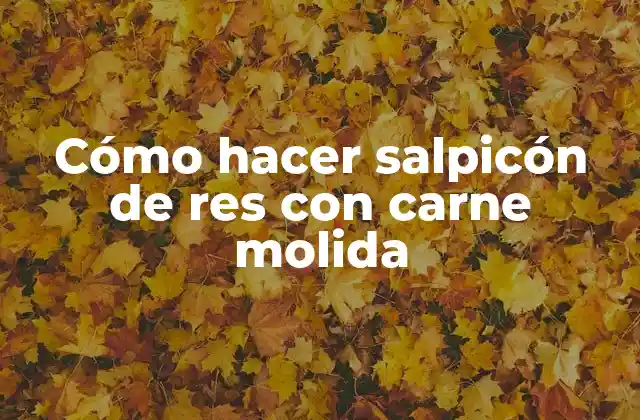 Cómo Hacer Salpicón de Res con Carne Molida