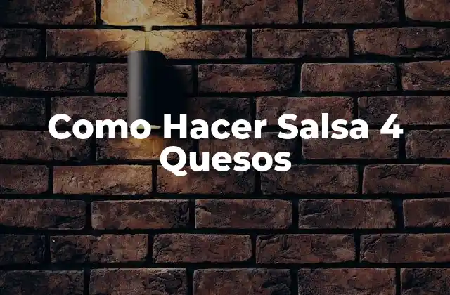 ¿Qué es la Salsa 4 Quesos?