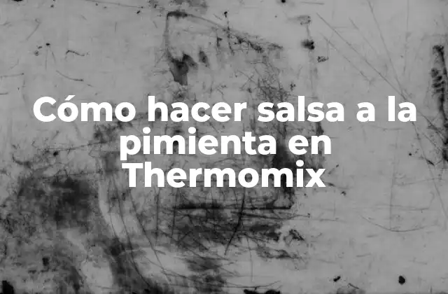 Cómo Hacer Salsa a la Pimienta en Thermomix