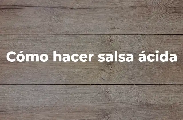 Cómo Hacer Salsa Ácida
