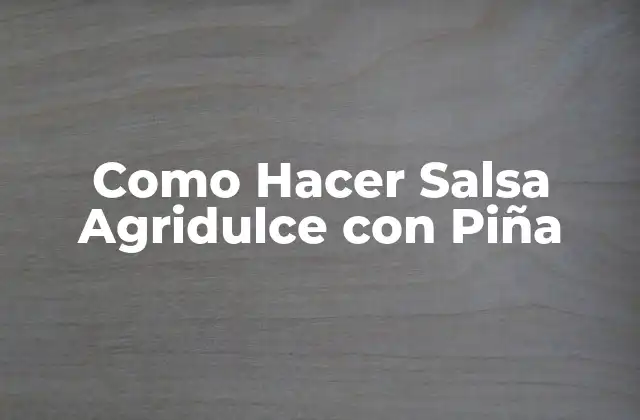 Como Hacer Salsa Agridulce con Piña