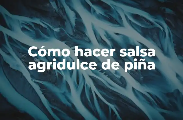 Cómo Hacer Salsa Agridulce de Piña