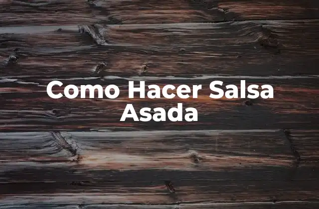 Como Hacer Salsa Asada