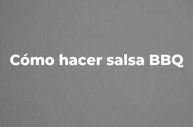 Cómo Hacer Salsa Bbq