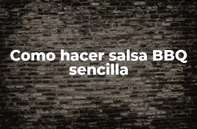 Como Hacer Salsa Bbq Sencilla