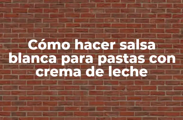 Cómo Hacer Salsa Blanca para Pastas con Crema de Leche