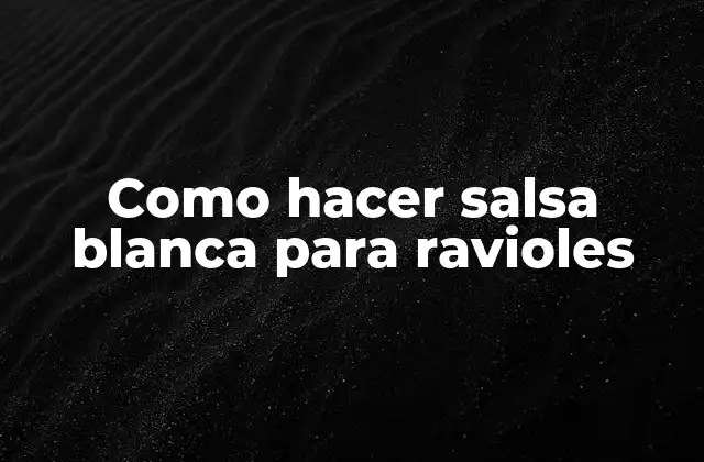 Como Hacer Salsa Blanca para Ravioles