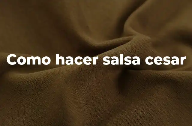 Como Hacer Salsa Cesar
