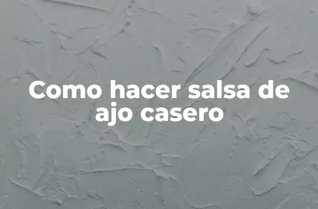 Como Hacer Salsa de Ajo Casero
