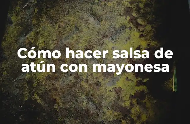 Cómo hacer salsa de atún con mayonesa