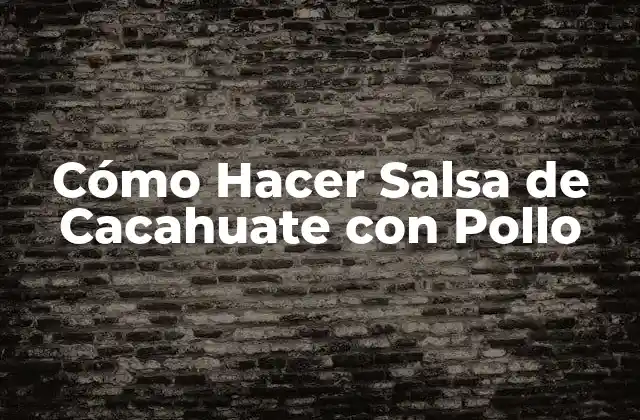 Cómo Hacer Salsa de Cacahuate con Pollo