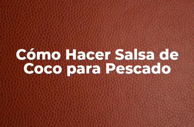 Cómo Hacer Salsa de Coco para Pescado