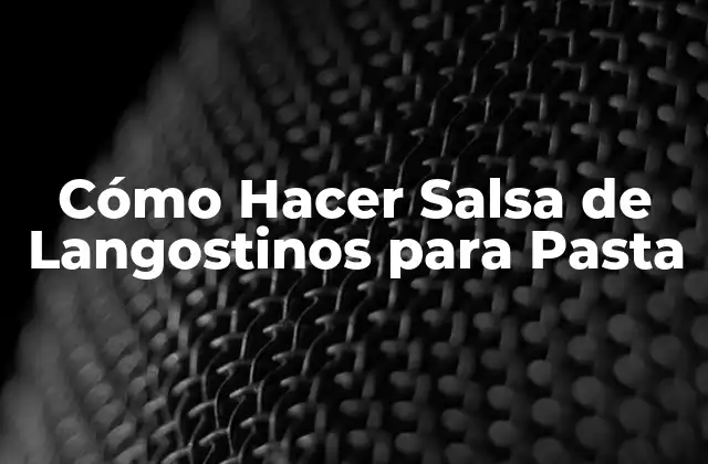 Cómo Hacer Salsa de Langostinos para Pasta