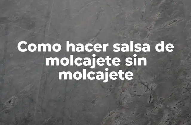Como Hacer Salsa de Molcajete sin Molcajete