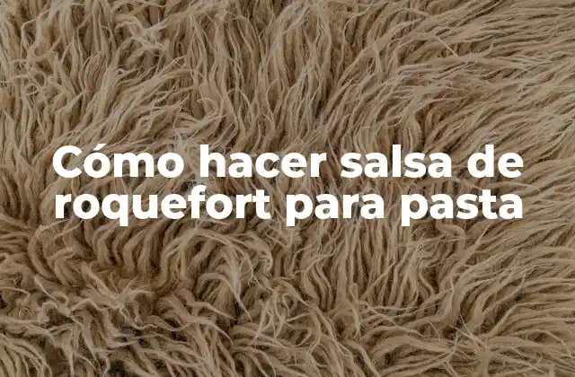 Cómo Hacer Salsa de Roquefort para Pasta