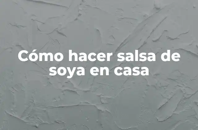 Cómo Hacer Salsa de Soya en Casa