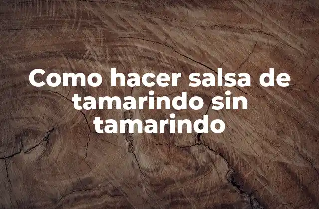 Como Hacer Salsa de Tamarindo sin Tamarindo
