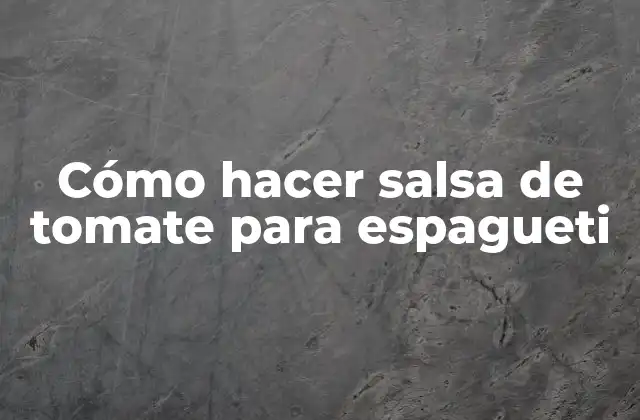 Cómo Hacer Salsa de Tomate para Espagueti
