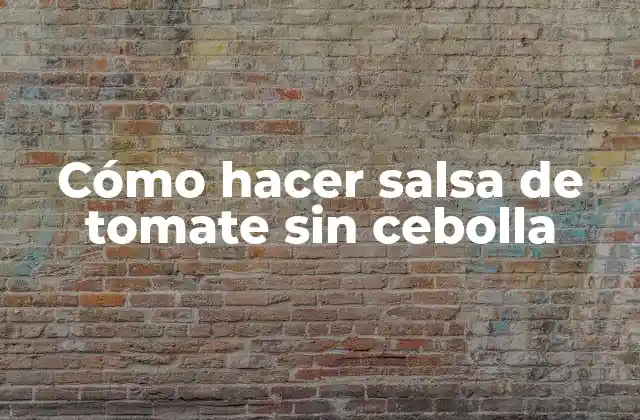 Cómo Hacer Salsa de Tomate sin Cebolla