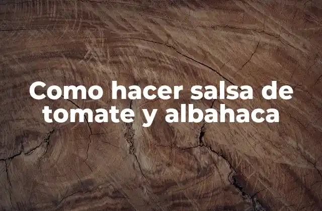 Como Hacer Salsa de Tomate y Albahaca