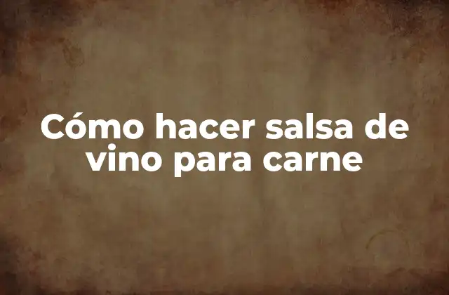 Cómo Hacer Salsa de Vino para Carne