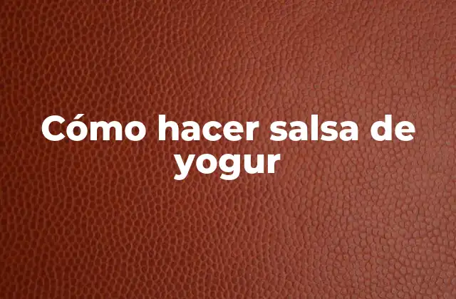 Cómo Hacer Salsa de Yogur