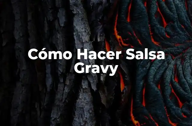 Cómo Hacer Salsa Gravy