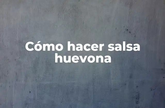 Cómo Hacer Salsa Huevona