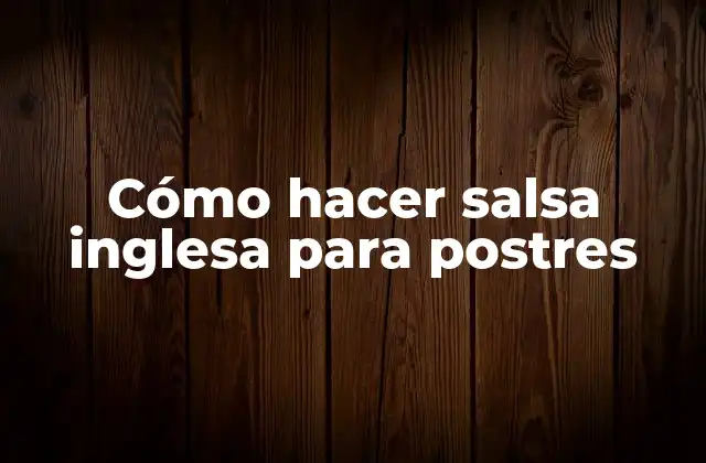 Cómo Hacer Salsa Inglesa para Postres