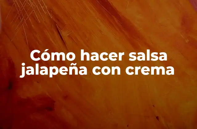 Cómo Hacer Salsa Jalapeña con Crema