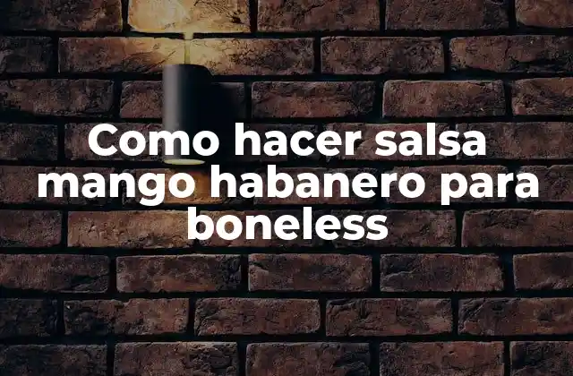 Como Hacer Salsa Mango Habanero para Boneless