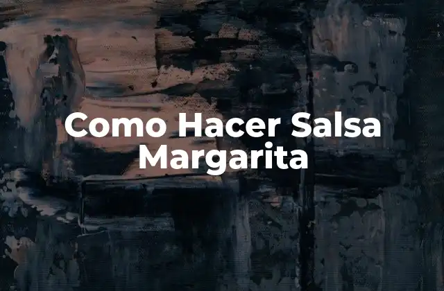 Como Hacer Salsa Margarita