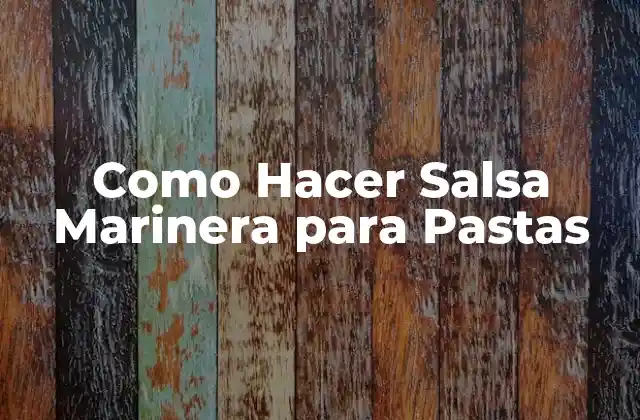 Como Hacer Salsa Marinera para Pastas