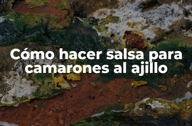 Cómo Hacer Salsa para Camarones Al Ajillo