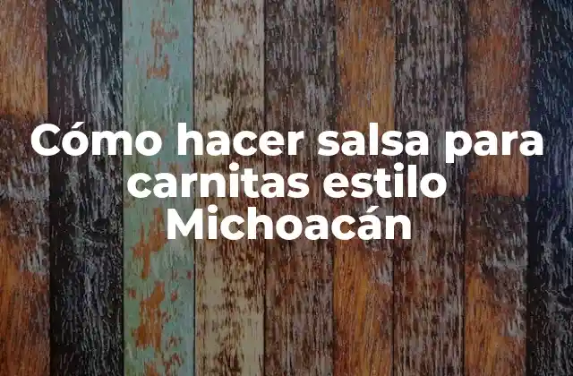 Cómo Hacer Salsa para Carnitas Estilo Michoacán