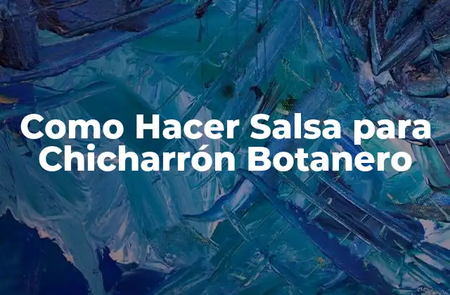 Como Hacer Salsa para Chicharrón Botanero