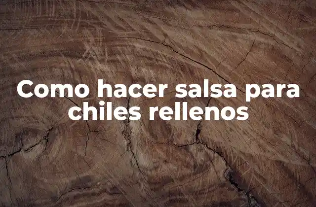 Como Hacer Salsa para Chiles Rellenos