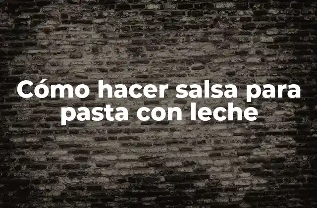 Cómo Hacer Salsa para Pasta con Leche