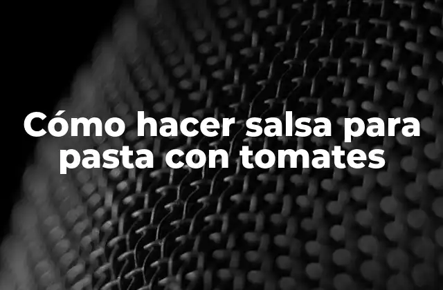Cómo Hacer Salsa para Pasta con Tomates