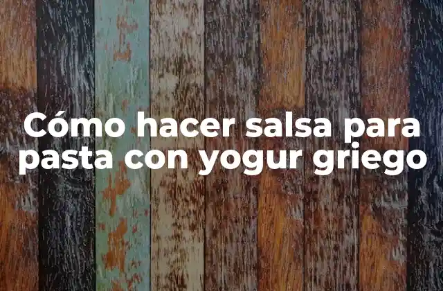 Cómo Hacer Salsa para Pasta con Yogur Griego