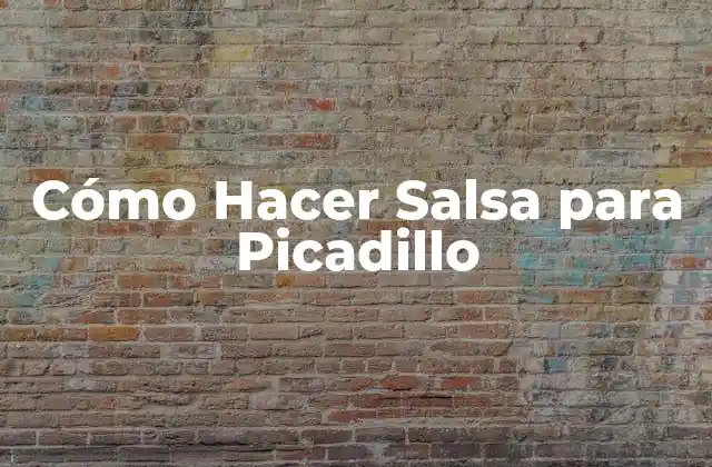 Cómo Hacer Salsa para Picadillo