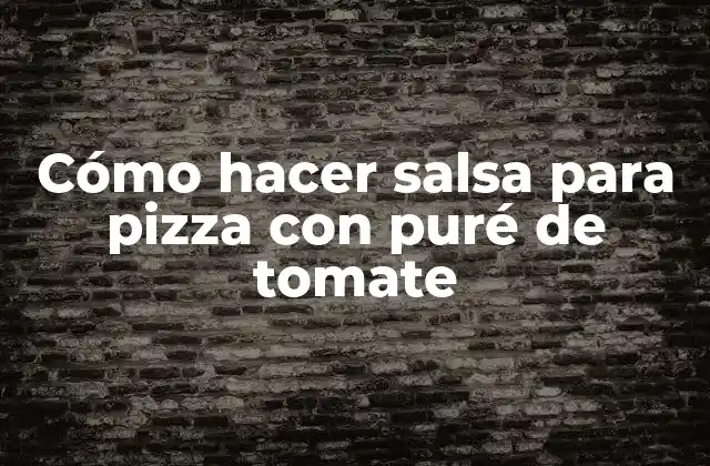 Cómo Hacer Salsa para Pizza con Puré de Tomate 2 ¿Qué es la salsa de pizza con puré de tomate y para qué sirve?