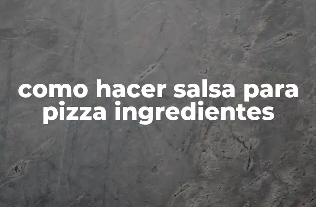 Como Hacer Salsa para Pizza Ingredientes